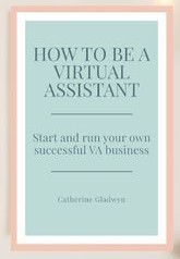 How to be a Virtual Assistant by Catherine Gladwyn